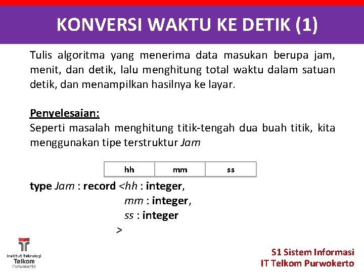 KONVERSI WAKTU KE DETIK (1) Tulis algoritma yang menerima data masukan berupa jam, menit,