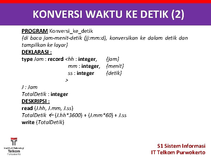 KONVERSI WAKTU KE DETIK (2) PROGRAM Konversi_ke_detik {di baca jam-menit-detik (jj: mm: d), konversikan