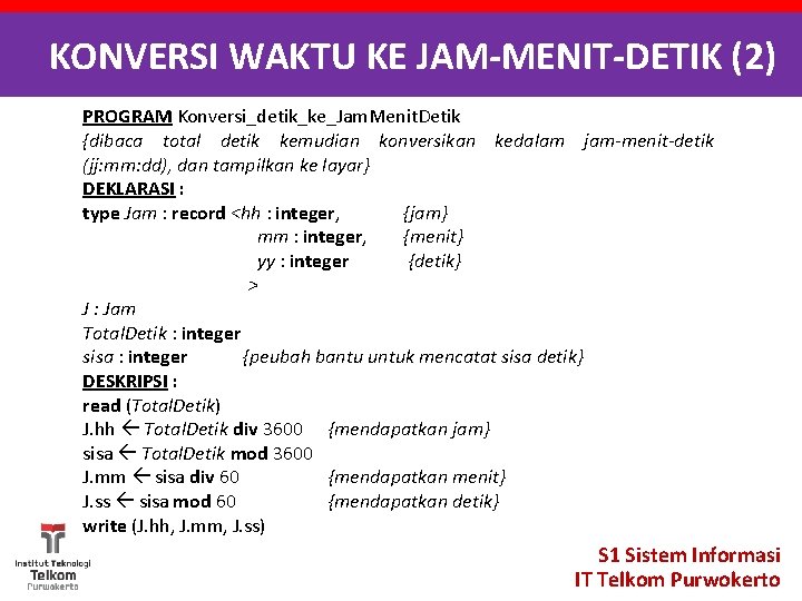 KONVERSI WAKTU KE JAM-MENIT-DETIK (2) PROGRAM Konversi_detik_ke_Jam. Menit. Detik {dibaca total detik kemudian konversikan