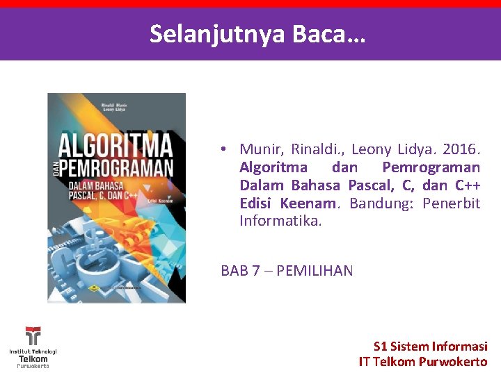 Selanjutnya Baca… • Munir, Rinaldi. , Leony Lidya. 2016. Algoritma dan Pemrograman Dalam Bahasa