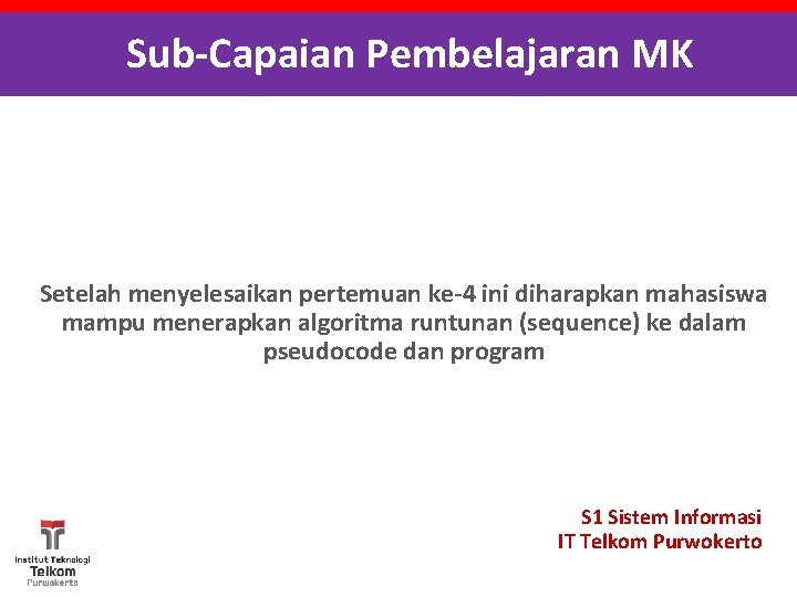 Sub-Capaian Pembelajaran MK Setelah menyelesaikan pertemuan ke-4 ini diharapkan mahasiswa mampu menerapkan algoritma runtunan