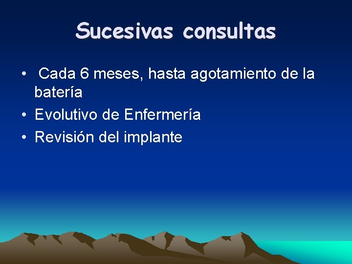 Sucesivas consultas • Cada 6 meses, hasta agotamiento de la batería • Evolutivo de