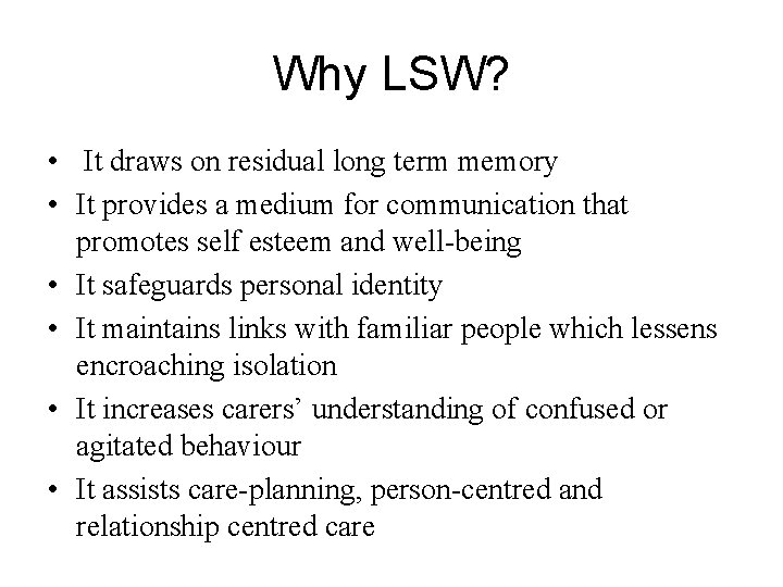 Why LSW? • It draws on residual long term memory • It provides a