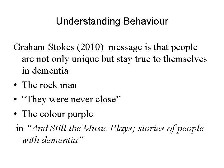 Understanding Behaviour Graham Stokes (2010) message is that people are not only unique but