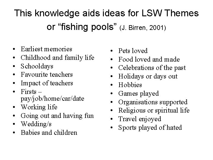 This knowledge aids ideas for LSW Themes or “fishing pools” (J. Birren, 2001) •