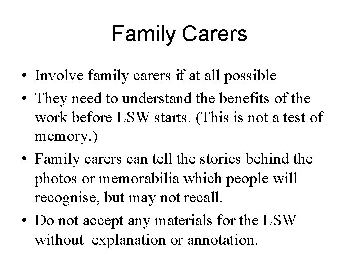 Family Carers • Involve family carers if at all possible • They need to