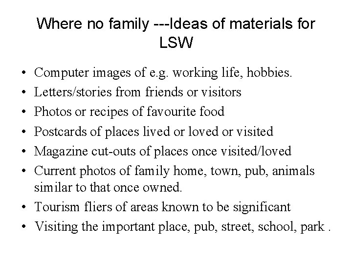 Where no family ---Ideas of materials for LSW • • • Computer images of