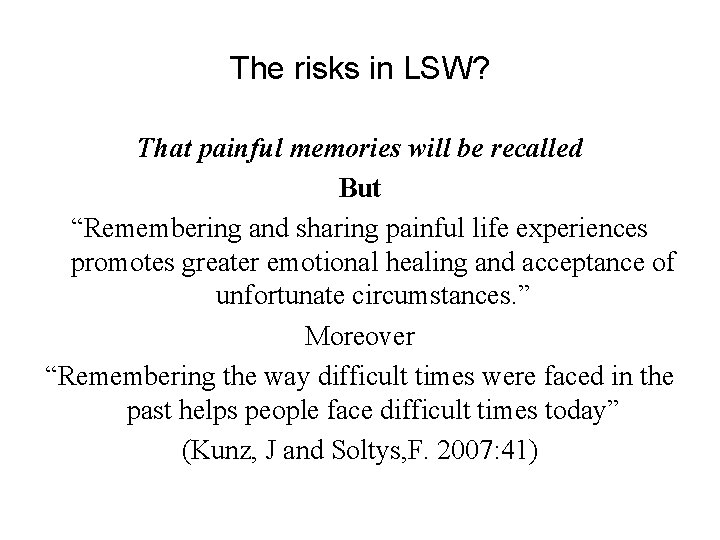The risks in LSW? That painful memories will be recalled But “Remembering and sharing