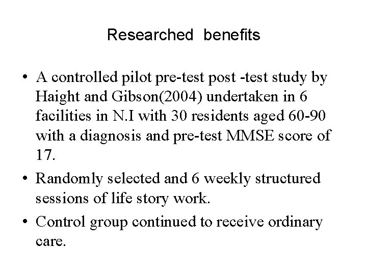 Researched benefits • A controlled pilot pre-test post -test study by Haight and Gibson(2004)