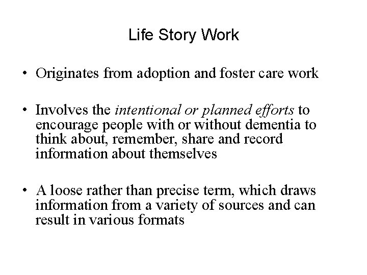 Life Story Work • Originates from adoption and foster care work • Involves the