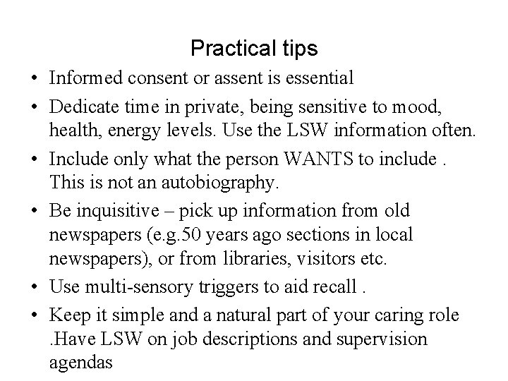 Practical tips • Informed consent or assent is essential • Dedicate time in private,