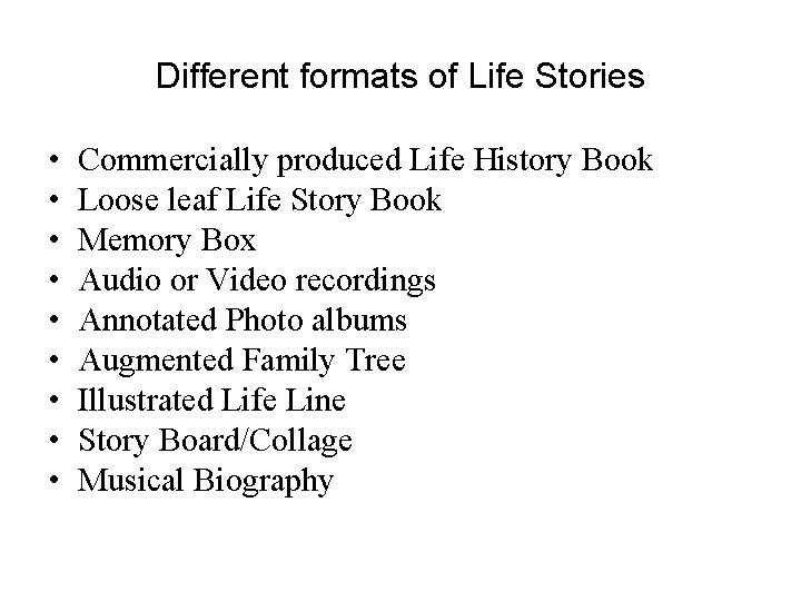 Different formats of Life Stories • • • Commercially produced Life History Book Loose