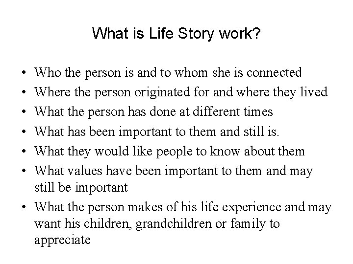 What is Life Story work? • • • Who the person is and to