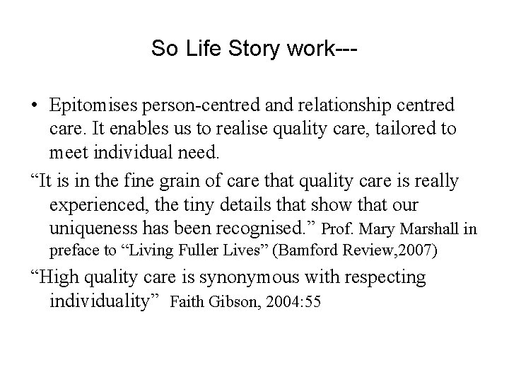 So Life Story work-- • Epitomises person-centred and relationship centred care. It enables us