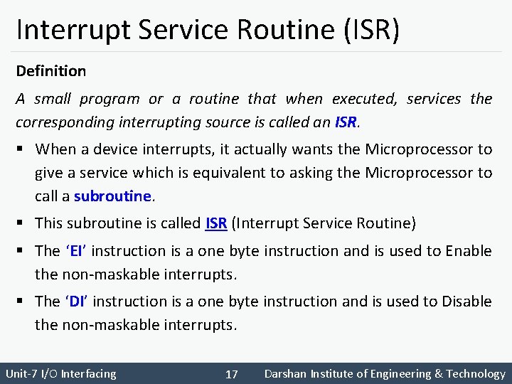 Interrupt Service Routine (ISR) Definition A small program or a routine that when executed,