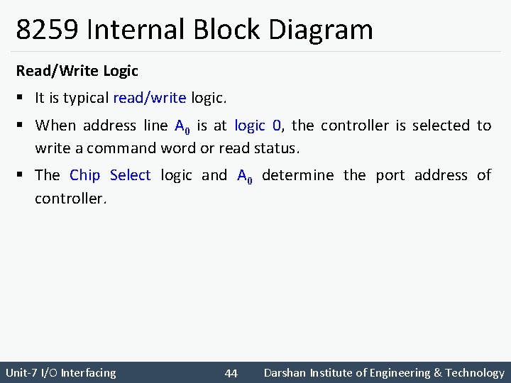 8259 Internal Block Diagram Read/Write Logic § It is typical read/write logic. § When