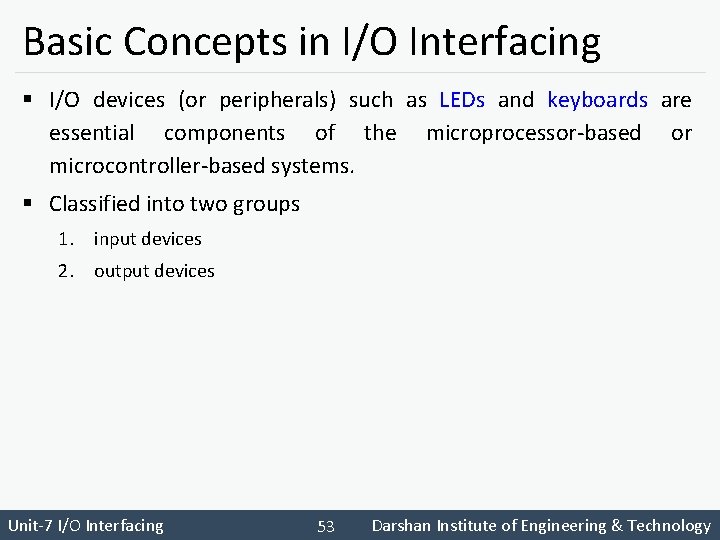 Basic Concepts in I/O Interfacing § I/O devices (or peripherals) such as LEDs and