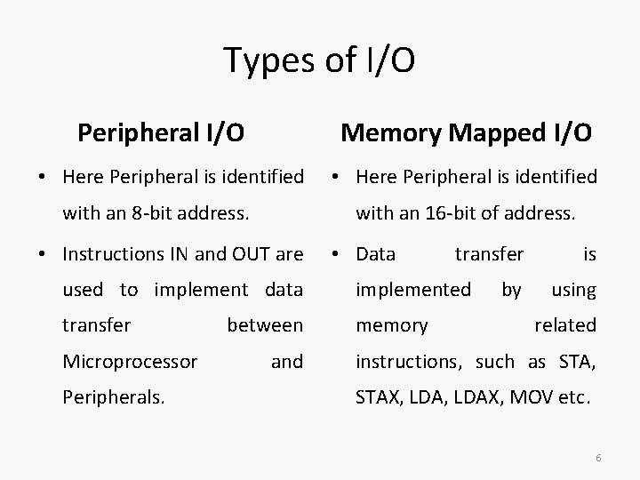 Types of I/O Peripheral I/O Memory Mapped I/O • Here Peripheral is identified with