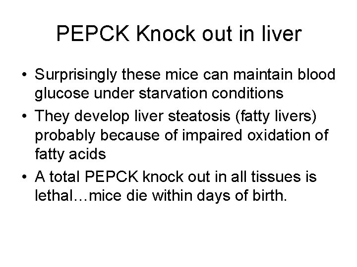 PEPCK Knock out in liver • Surprisingly these mice can maintain blood glucose under