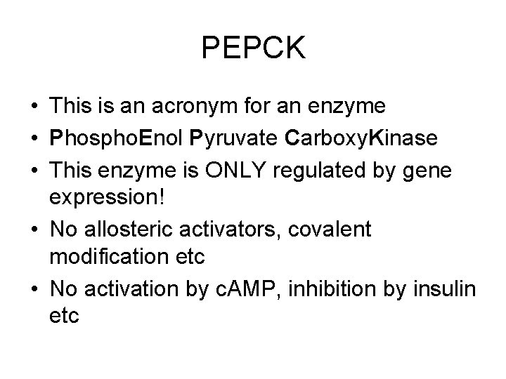 PEPCK • This is an acronym for an enzyme • Phospho. Enol Pyruvate Carboxy.