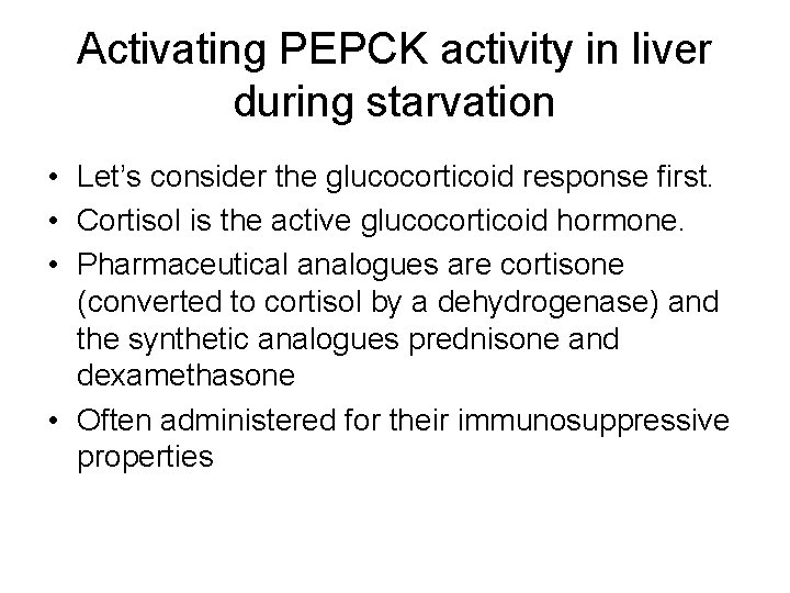 Activating PEPCK activity in liver during starvation • Let’s consider the glucocorticoid response first.