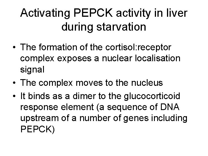 Activating PEPCK activity in liver during starvation • The formation of the cortisol: receptor