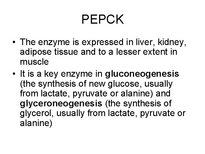 PEPCK • The enzyme is expressed in liver, kidney, adipose tissue and to a