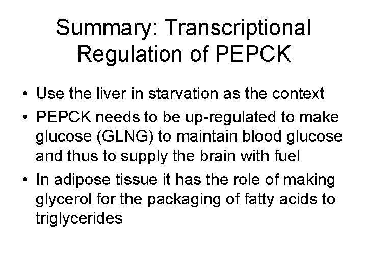 Summary: Transcriptional Regulation of PEPCK • Use the liver in starvation as the context