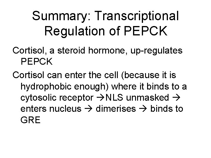 Summary: Transcriptional Regulation of PEPCK Cortisol, a steroid hormone, up-regulates PEPCK Cortisol can enter