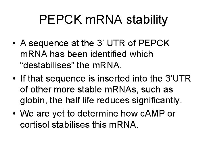 PEPCK m. RNA stability • A sequence at the 3’ UTR of PEPCK m.