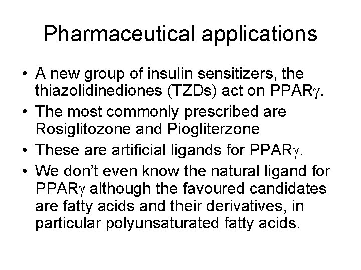 Pharmaceutical applications • A new group of insulin sensitizers, the thiazolidinediones (TZDs) act on