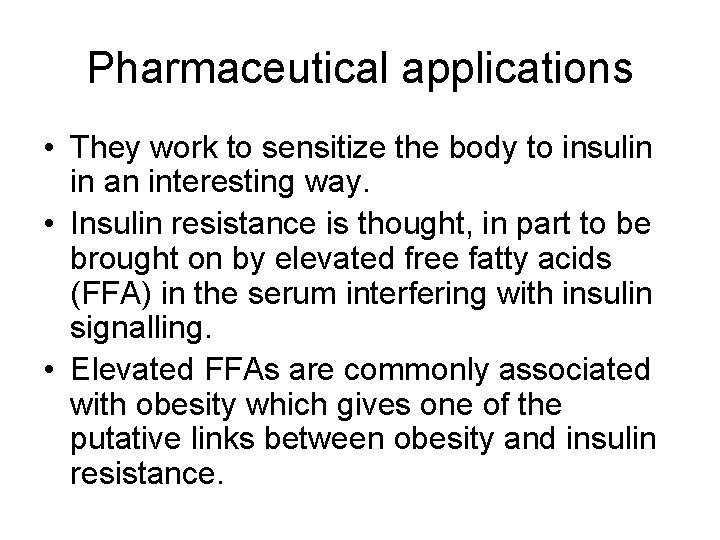 Pharmaceutical applications • They work to sensitize the body to insulin in an interesting