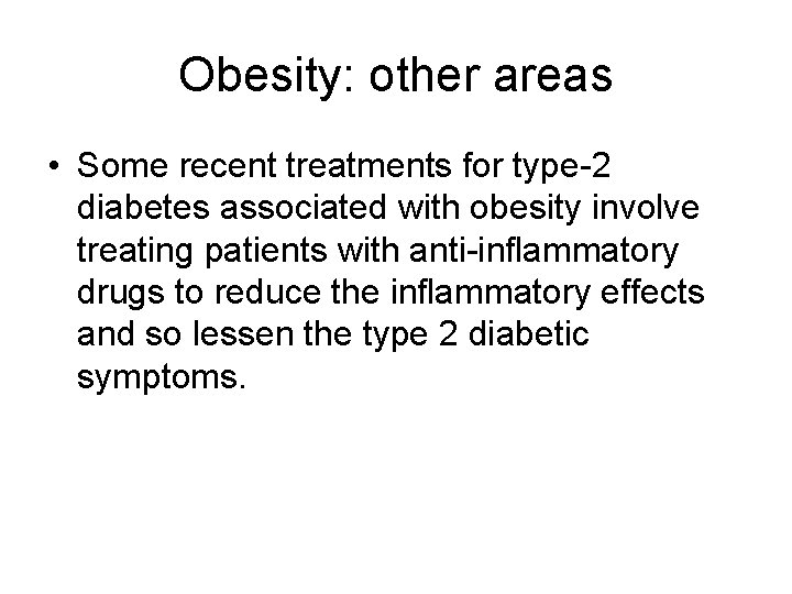 Obesity: other areas • Some recent treatments for type-2 diabetes associated with obesity involve