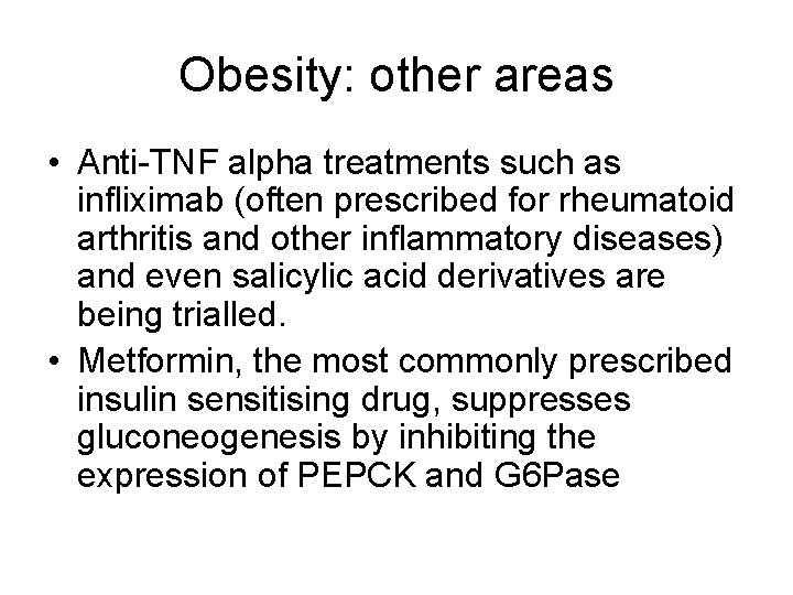 Obesity: other areas • Anti-TNF alpha treatments such as infliximab (often prescribed for rheumatoid