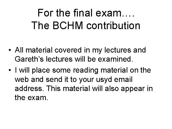 For the final exam…. The BCHM contribution • All material covered in my lectures