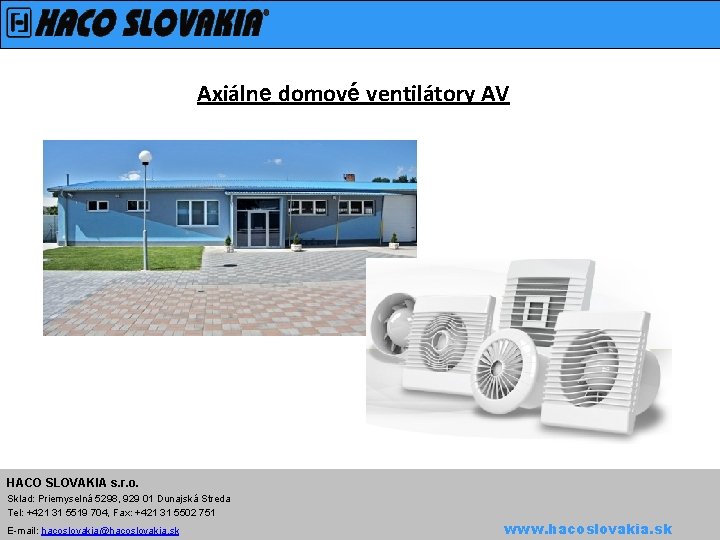 Axiálne domové ventilátory AV HACO SLOVAKIA s. r. o. Sklad: Priemyselná 5298, 929 01
