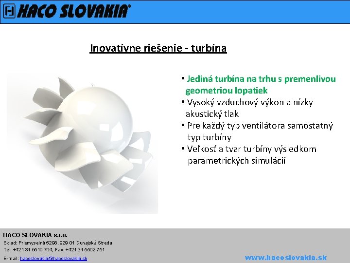 Inovatívne riešenie - turbína • Jediná turbína na trhu s premenlivou geometriou lopatiek •