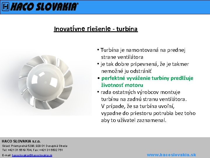 Inovatívne riešenie - turbína • Turbína je namontovaná na prednej strane ventilátora • je