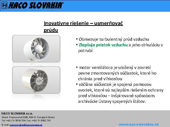 Inovatívne riešenie – usmerňovač prúdu • Obmezuje turbulentný prúd vzduchu • Zlepšuje prietok vzduchu