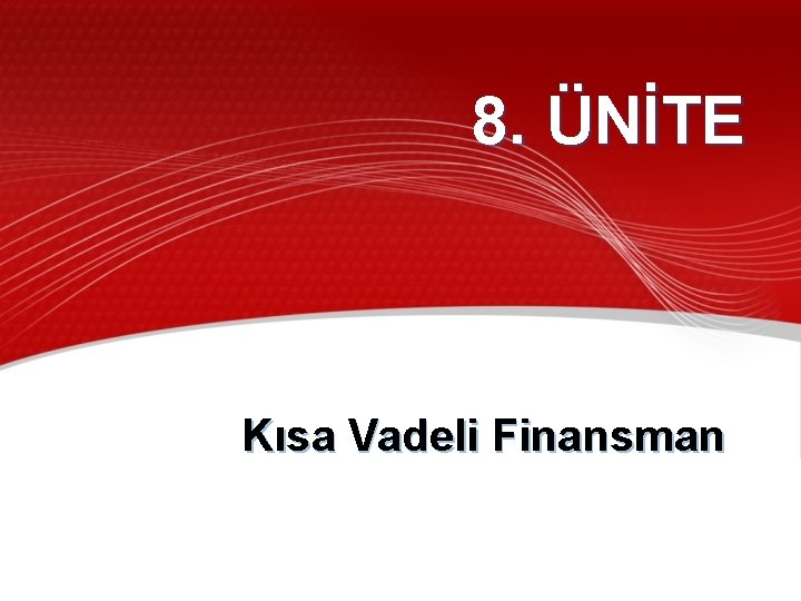 8. ÜNİTE Kısa Vadeli Finansman 