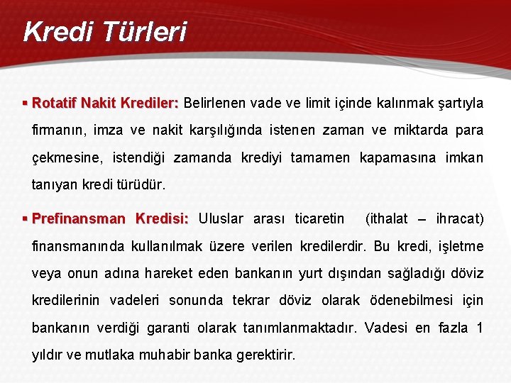 Kredi Türleri § Rotatif Nakit Krediler: Belirlenen vade ve limit içinde kalınmak şartıyla firmanın,