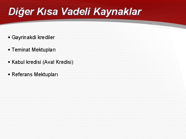 Diğer Kısa Vadeli Kaynaklar § Gayrinakdi krediler § Teminat Mektupları § Kabul kredisi (Aval