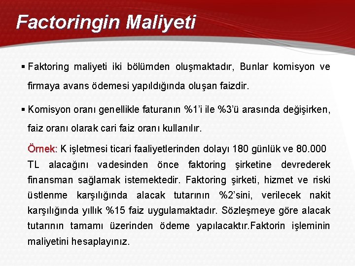 Factoringin Maliyeti § Faktoring maliyeti iki bölümden oluşmaktadır, Bunlar komisyon ve firmaya avans ödemesi