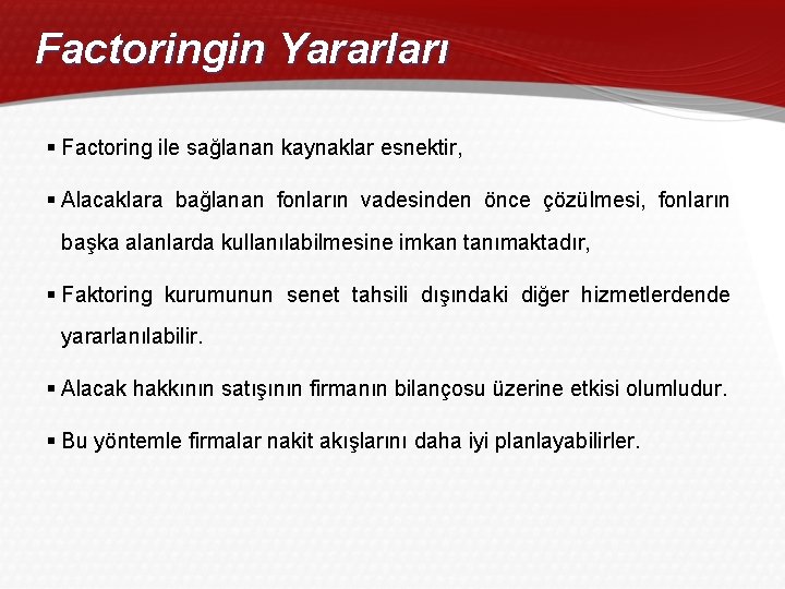 Factoringin Yararları § Factoring ile sağlanan kaynaklar esnektir, § Alacaklara bağlanan fonların vadesinden önce