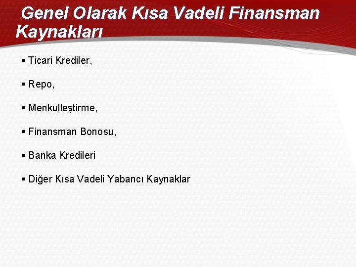 Genel Olarak Kısa Vadeli Finansman Kaynakları § Ticari Krediler, § Repo, § Menkulleştirme, §