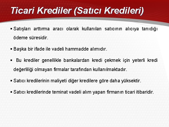 Ticari Krediler (Satıcı Kredileri) § Satışları arttırma aracı olarak kullanılan satıcının alıcıya tanıdığı ödeme