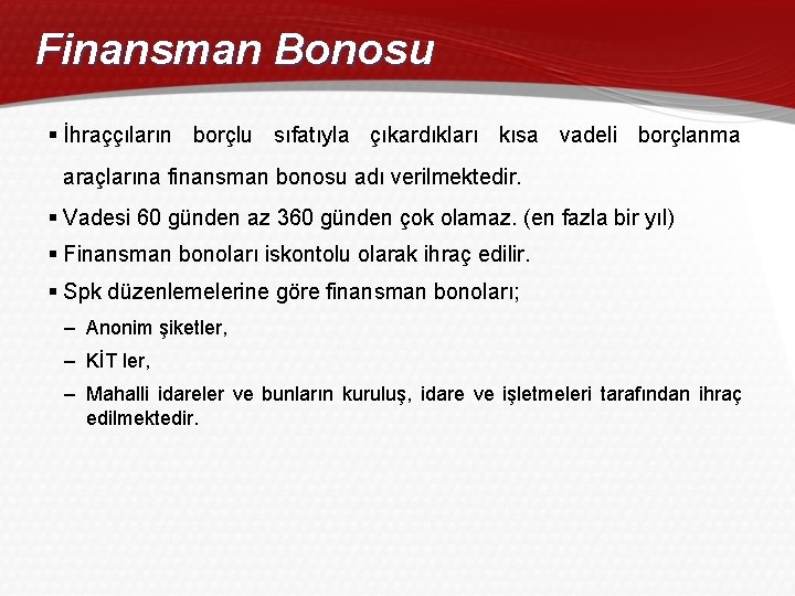 Finansman Bonosu § İhraççıların borçlu sıfatıyla çıkardıkları kısa vadeli borçlanma araçlarına finansman bonosu adı