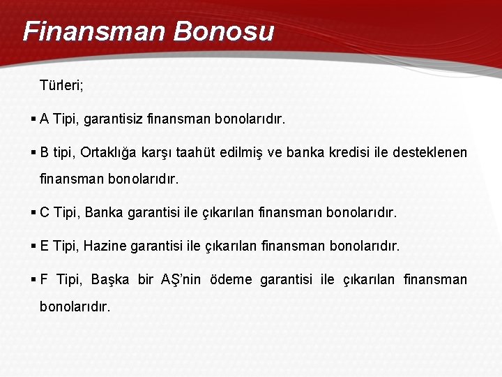 Finansman Bonosu Türleri; § A Tipi, garantisiz finansman bonolarıdır. § B tipi, Ortaklığa karşı