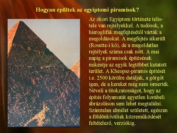 Hogyan épültek az egyiptomi piramisok? Az ókori Egyiptom története telistele van rejtélyekkel. A tudósok,