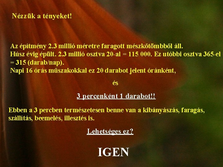 Nézzük a tényeket! Az építmény 2. 3 millió méretre faragott mészkőtömbből áll. Húsz évig